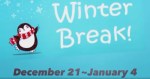 Winter Break ~ Dec 21 – Jan 4