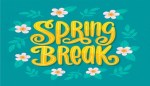 Spring Break ~ March 29 – April 2