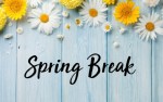 Spring Break ~ March 28 – April 1